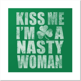 Irish Kiss Me I'm A Nasty Woman Posters and Art